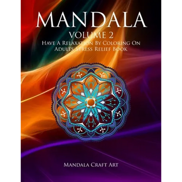 Mandala Volume 2: Have A Relaxation By Coloring On Adults Stress Relief Book ( Large Size Unique Patterns Pages For Meditation And Relaxing )