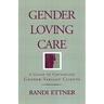 Gender Loving Care: A Guide to Counseling Gender-Variant Clients
