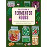 The Little Book of Fermented Foods: The Funky World Where Food Is Alive and Good Gut Health Thrives
