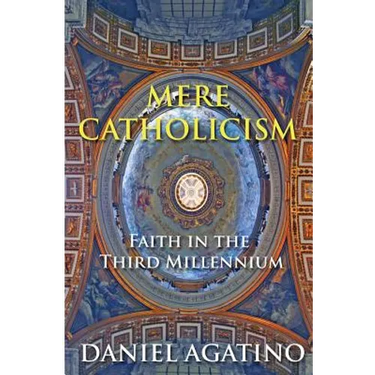Mere Catholicism: Faith in the Third Millennium