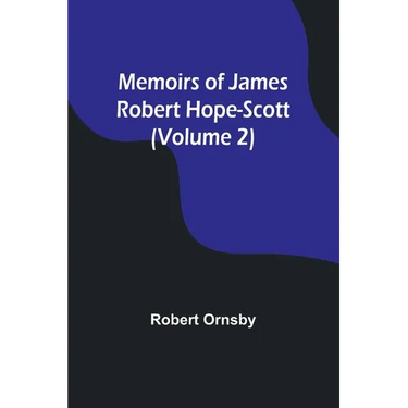 Memoirs of James Robert Hope-Scott (Volume 2)