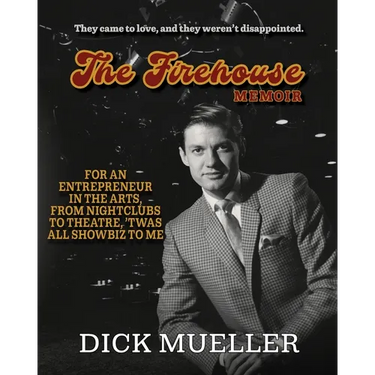 The Firehouse Memoir: For an Entrepreneur In the Arts, From Nightclubs to Theatre, 'Twas All Showbiz to Me