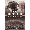 No Better Friend: One Man, One Dog, and Their Extraordinary Story of Courage and Survival in WWII