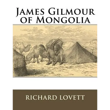 James Gilmour of Mongolia: His Diaries Letters and Reports