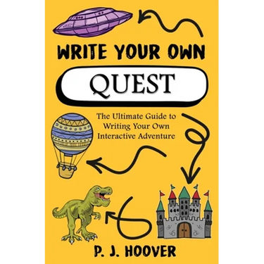 Write Your Own Quest: The Ultimate Guide to Writing Your Own Interactive Adventure
