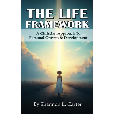 The Life Framework: A Christian Approach To Personal Growth & Development