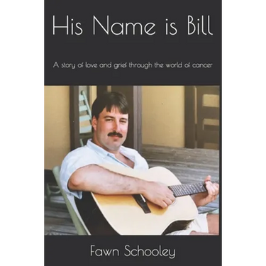 His Name is Bill: A story of love and grief through the world of cancer