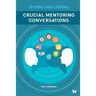 Crucial Mentoring Conversations: Guide and Leading