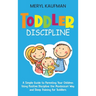 Toddler Discipline: A Simple Guide to Parenting Your Children Using Positive Discipline the Montessori Way and Sleep Training for Toddlers
