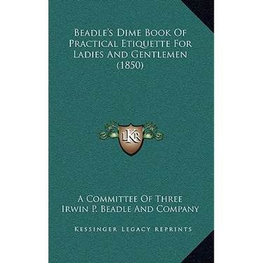 Beadle's Dime Book Of Practical Etiquette For Ladies And Gentlemen (1850)