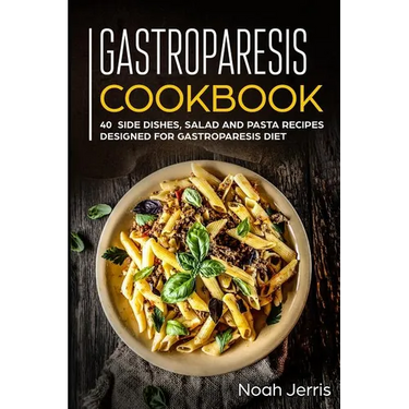 Gastroparesis Cookbook: 40+ Side dishes, Salad and Pasta recipes designed for Gastroparesis diet