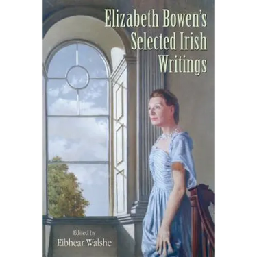 Elizabeth Bowen's Selected Irish Writings
