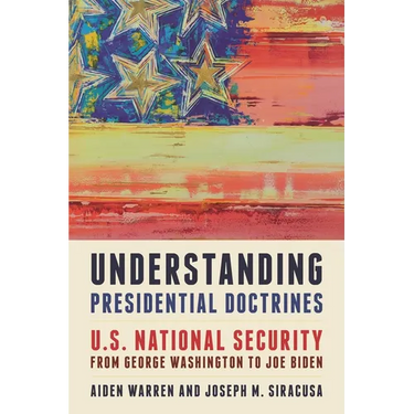 Understanding Presidential Doctrines: U.S. National Security from George Washington to Joe Biden