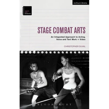 Stage Combat Arts: An Integrated Approach to Acting, Voice and Text Work + Video