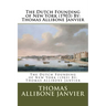 The Dutch Founding of New York (1903) By: Thomas Allibone Janvier
