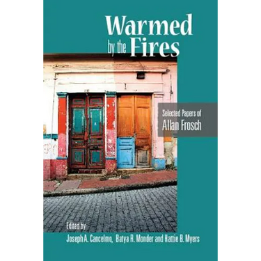 Warmed by the Fires: Selected Papers of Allan Frosch