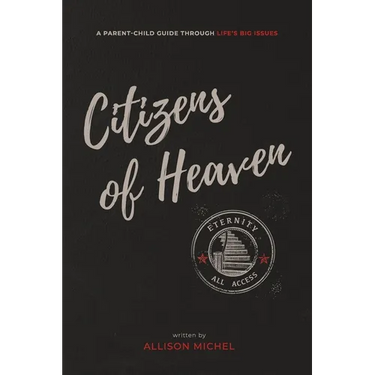 Citizens of Heaven: A Parent-Child Guide Through Life's Big Issues