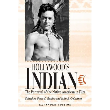 Hollywood's Indian: The Portrayal of the Native American in Film