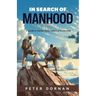 In Search of Manhood: A guide to better male health and lifestyle