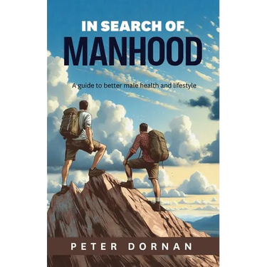 In Search of Manhood: A guide to better male health and lifestyle
