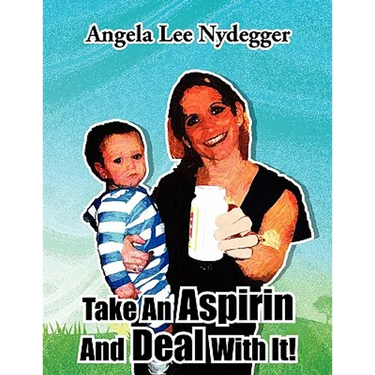 Take An Aspirin And Deal With It!
