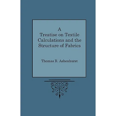 A Treatise on Textile Calculations and the Structure of Fabrics