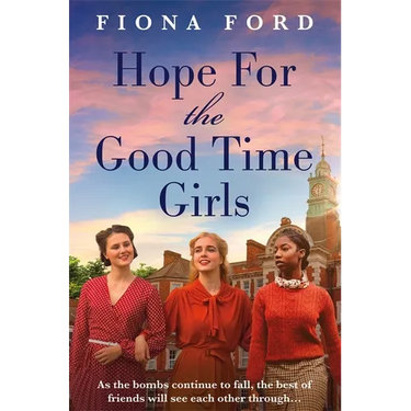 Hope for The Good Time Girls: Absolutely gripping and heartbreaking World War 2 saga fiction