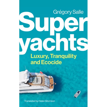 Superyachts: Luxury, Tranquility and Ecocide