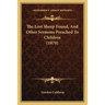 The Lost Sheep Found, And Other Sermons Preached To Children (1870)