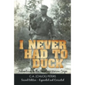 I Never Had to Duck: Adventures in the Peacetime Marine Corps