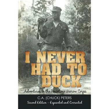 I Never Had to Duck: Adventures in the Peacetime Marine Corps