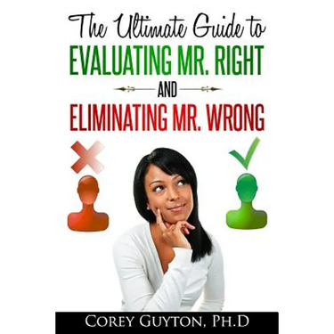 The Ultimate Guide to Evaluating Mr. Right and Eliminating Mr. Wrong