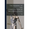 The Framing of the Constitution of the United States