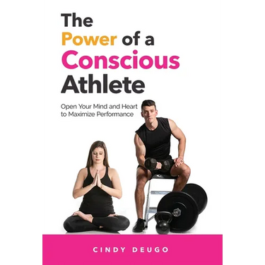 The Power of a Conscious Athlete: Open Your Mind and Heart to Maximize Performance