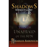 Shadows Without Light: Things Unafraid of the Sun