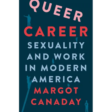 Queer Career: Sexuality and Work in Modern America