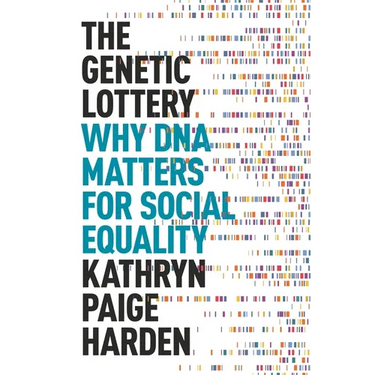 The Genetic Lottery: Why DNA Matters for Social Equality