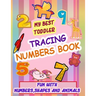 My Best Toddler Tracing Numbers Book: Give your child all the practice, Math Activity Book, practice for preschoolers, First Handwriting, Coloring Boo