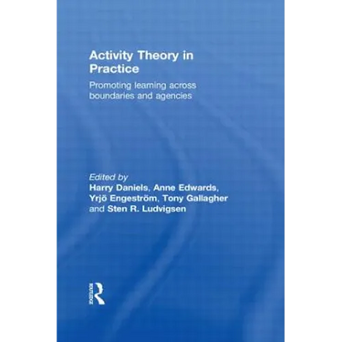 Activity Theory in Practice: Promoting Learning Across Boundaries and Agencies