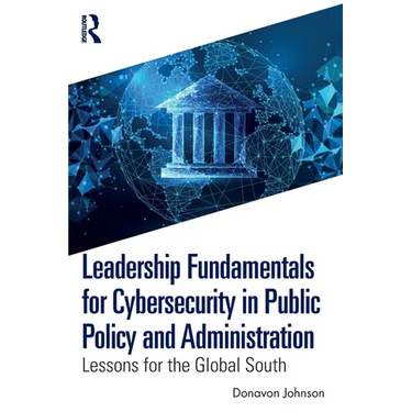 Leadership Fundamentals for Cybersecurity in Public Policy and Administration: Lessons for the Global South