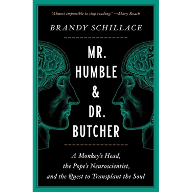 Mr. Humble and Dr. Butcher: A Monkey's Head, the Pope's Neuroscientist, and the Quest to Transplant the Soul