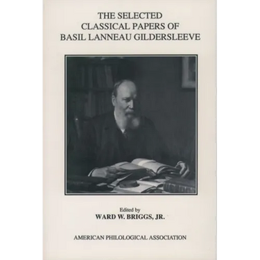 The Selected Classical Papers of Basil Lanneau Gildersleeve