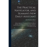 The Practical Navigator, and Seaman's New Daily Assistant: Being an Epitome of Navigation: Including the Different Methods of Working the Lunar Observ