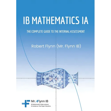 IB Mathematics Ia: The Complete Guide to the Internal Assesment