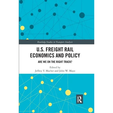 U.S. Freight Rail Economics and Policy: Are We on the Right Track?
