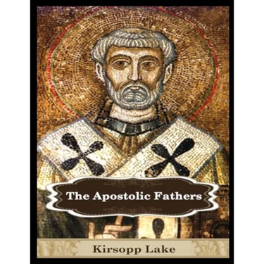 The Apostolic Fathers: Vol. 1