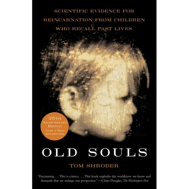 Old Souls: Scientific Evidence for Reincarnation from Children Who Recall Past Lives