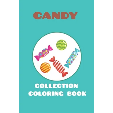 candy collection coloring book: featuring 25 different for kids ages 4-10 for you to color