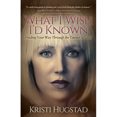 What I Wish I'd Known: Finding Your Way Through the Tunnel of Grief