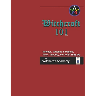 Witchcraft 101: Witches, Wiccans & Pagans, Who They Are, And What They Do